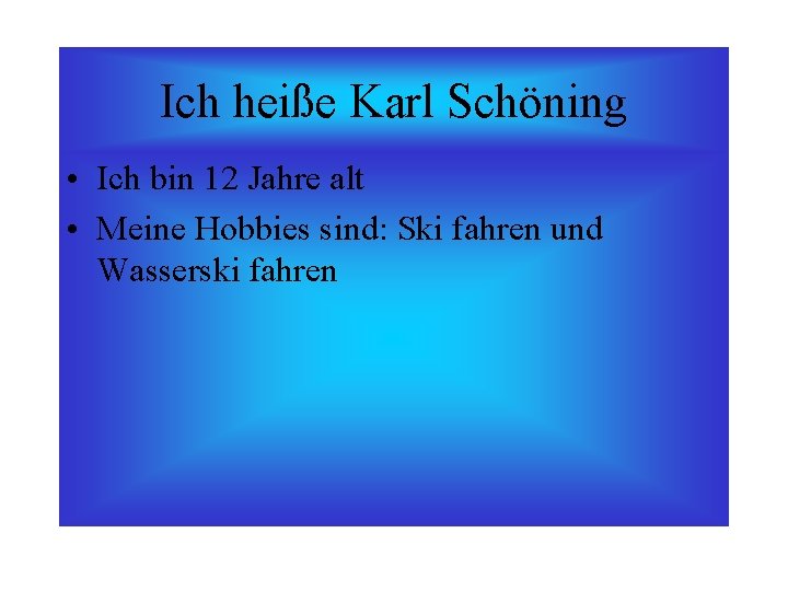 Ich heiße Karl Schöning • Ich bin 12 Jahre alt • Meine Hobbies sind: