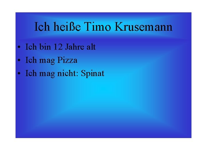 Ich heiße Timo Krusemann • Ich bin 12 Jahre alt • Ich mag Pizza