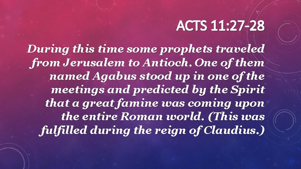 ACTS 11: 27 -28 During this time some prophets traveled from Jerusalem to Antioch.