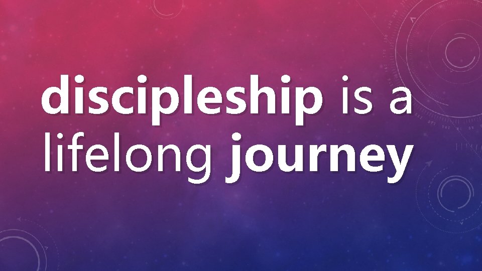 discipleship is a lifelong journey 