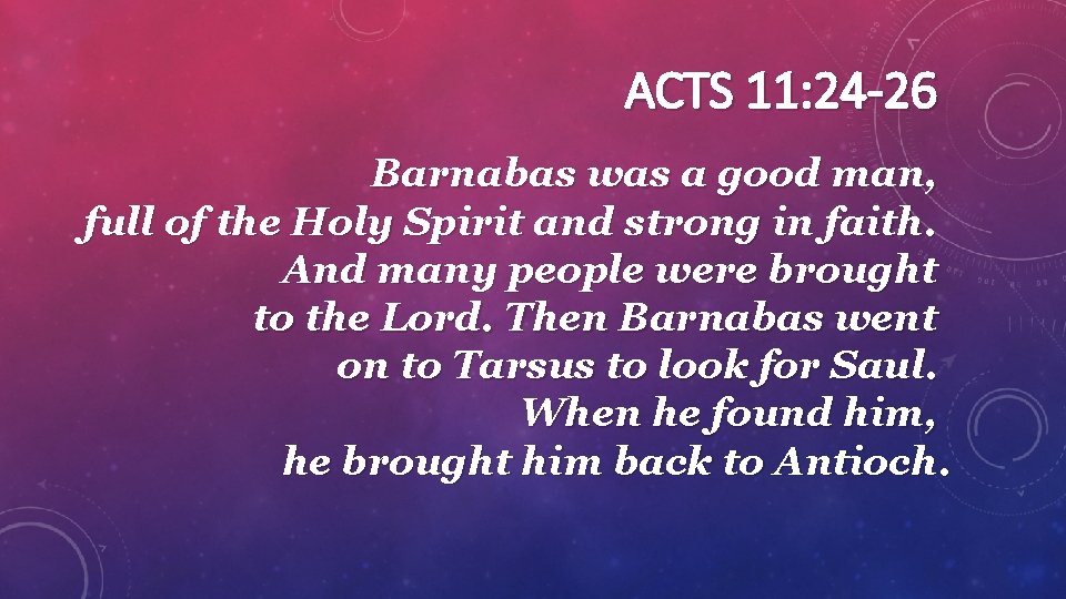 ACTS 11: 24 -26 Barnabas was a good man, full of the Holy Spirit