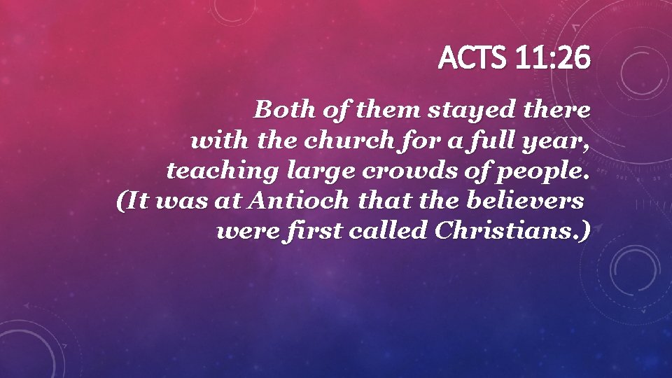 ACTS 11: 26 Both of them stayed there with the church for a full