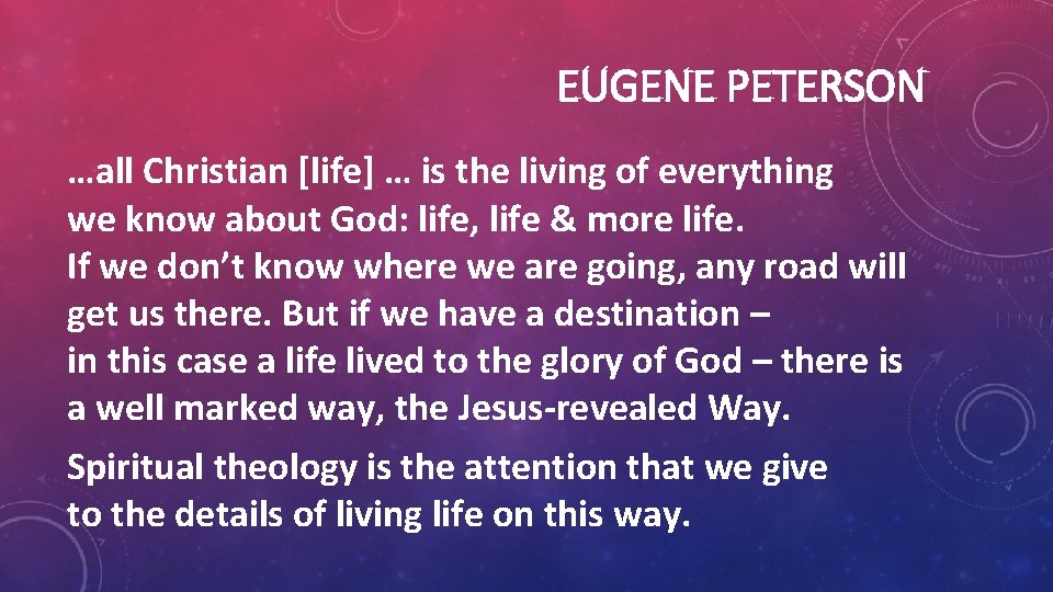EUGENE PETERSON …all Christian [life] … is the living of everything we know about