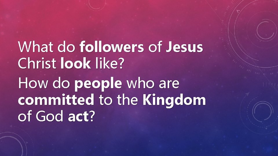 What do followers of Jesus Christ look like? How do people who are committed