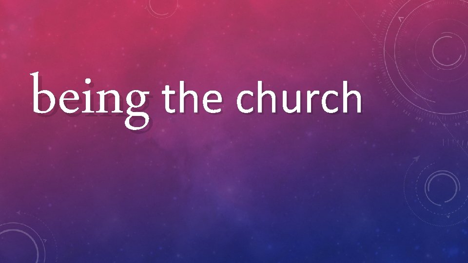 being the church 