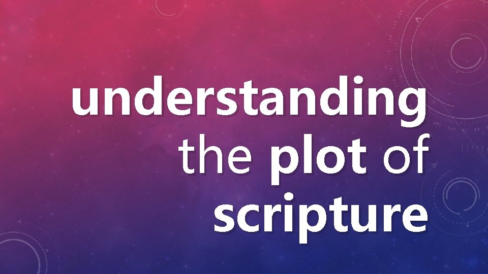 understanding the plot of scripture 