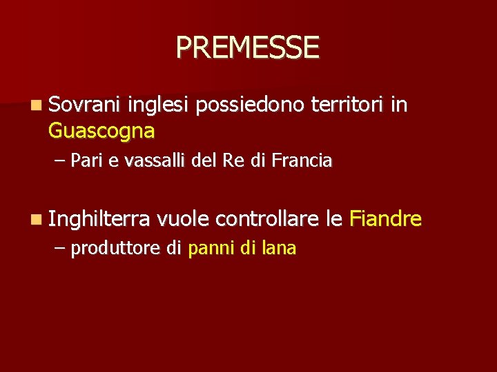 PREMESSE n Sovrani inglesi possiedono territori in Guascogna – Pari e vassalli del Re