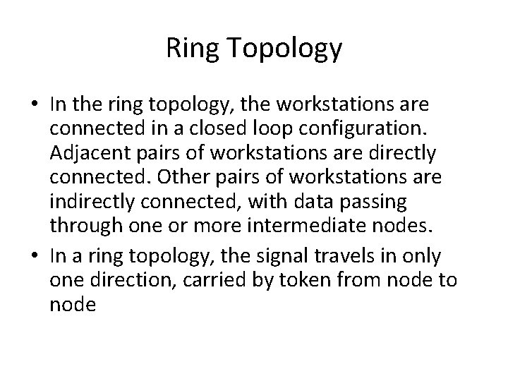 Ring Topology • In the ring topology, the workstations are connected in a closed