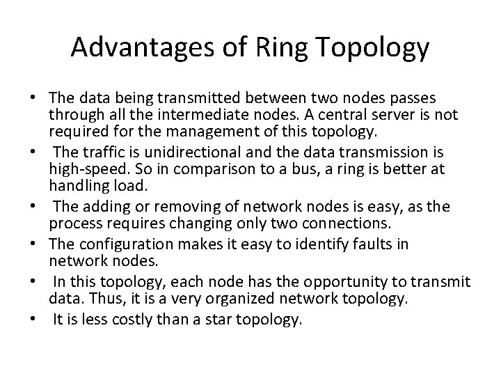 Advantages of Ring Topology • The data being transmitted between two nodes passes through