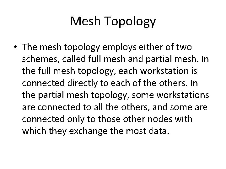 Mesh Topology • The mesh topology employs either of two schemes, called full mesh