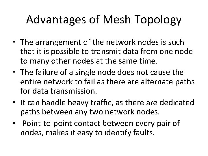 Advantages of Mesh Topology • The arrangement of the network nodes is such that