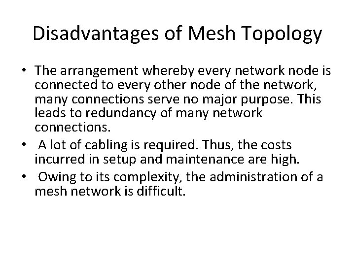 Disadvantages of Mesh Topology • The arrangement whereby every network node is connected to