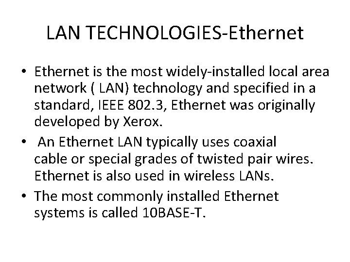 LAN TECHNOLOGIES-Ethernet • Ethernet is the most widely-installed local area network ( LAN) technology