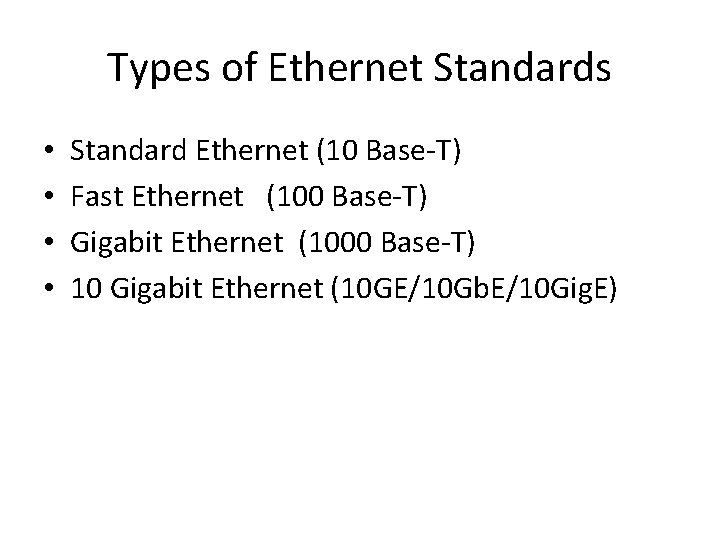 Types of Ethernet Standards • • Standard Ethernet (10 Base-T) Fast Ethernet (100 Base-T)