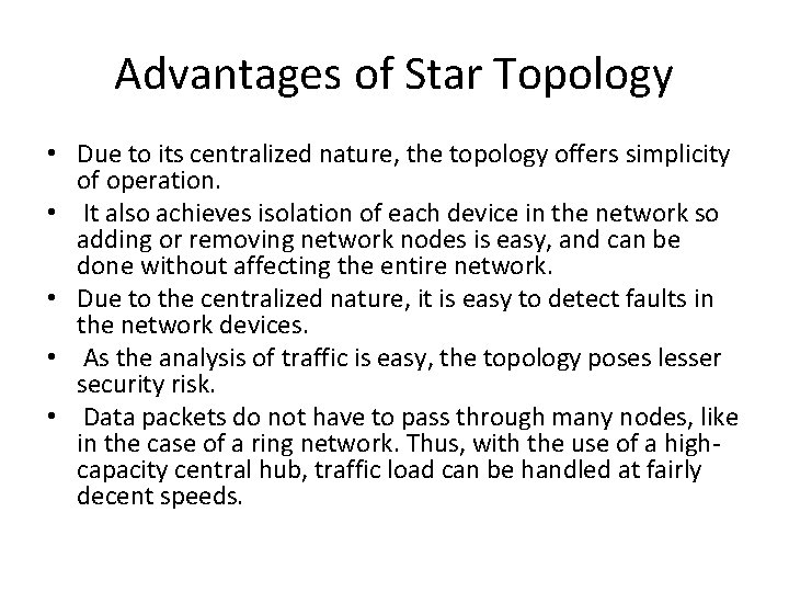 Advantages of Star Topology • Due to its centralized nature, the topology offers simplicity