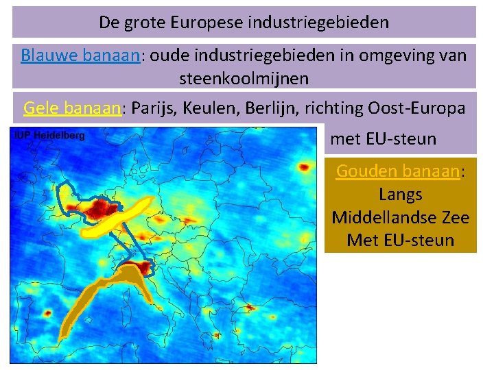 De grote Europese industriegebieden Blauwe banaan: oude industriegebieden in omgeving van steenkoolmijnen Gele banaan: