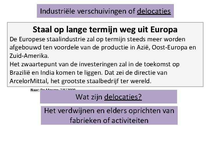 Industriële verschuivingen of delocaties Staal op lange termijn weg uit Europa De Europese staalindustrie