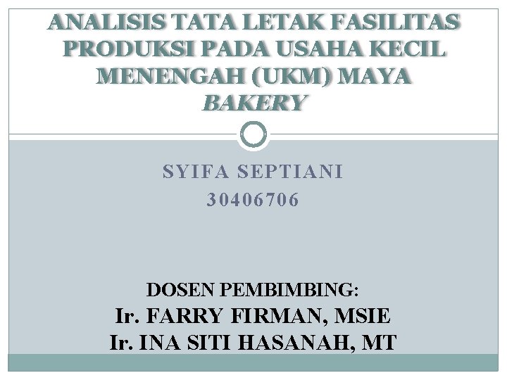 ANALISIS TATA LETAK FASILITAS PRODUKSI PADA USAHA KECIL MENENGAH (UKM) MAYA BAKERY SYIFA SEPTIANI