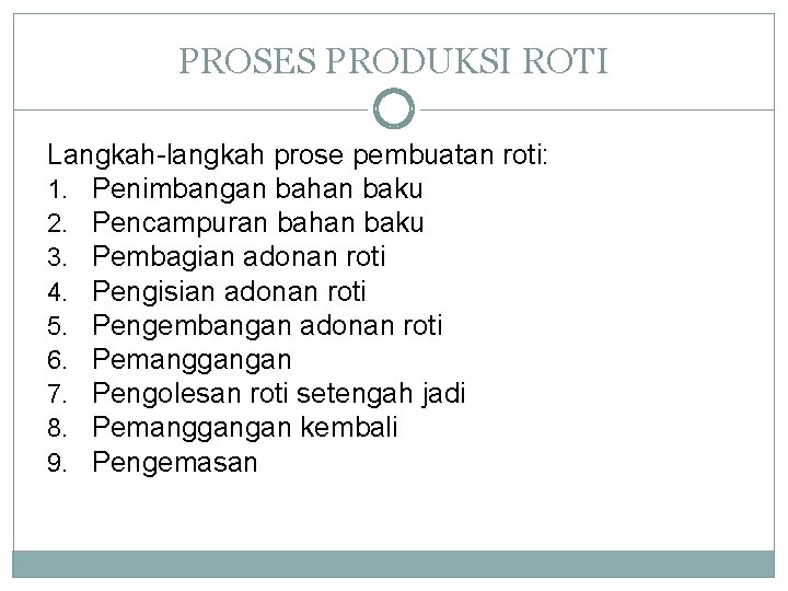 PROSES PRODUKSI ROTI Langkah-langkah prose pembuatan roti: 1. Penimbangan bahan baku 2. Pencampuran bahan