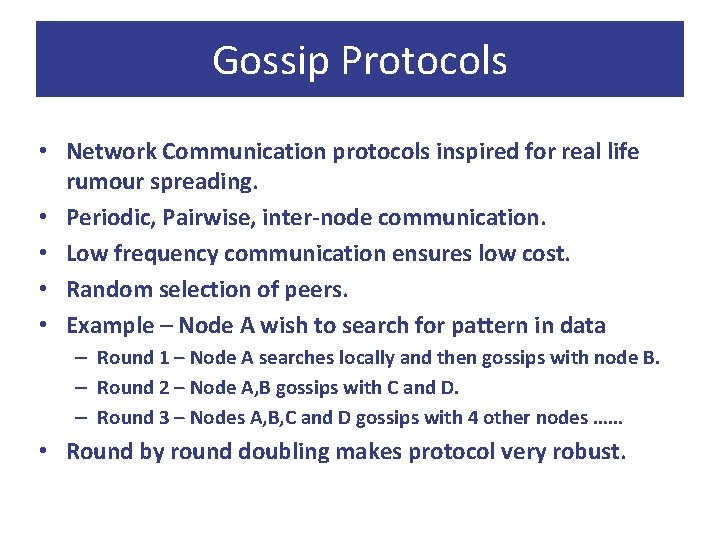 Gossip Protocols • Network Communication protocols inspired for real life rumour spreading. • Periodic,