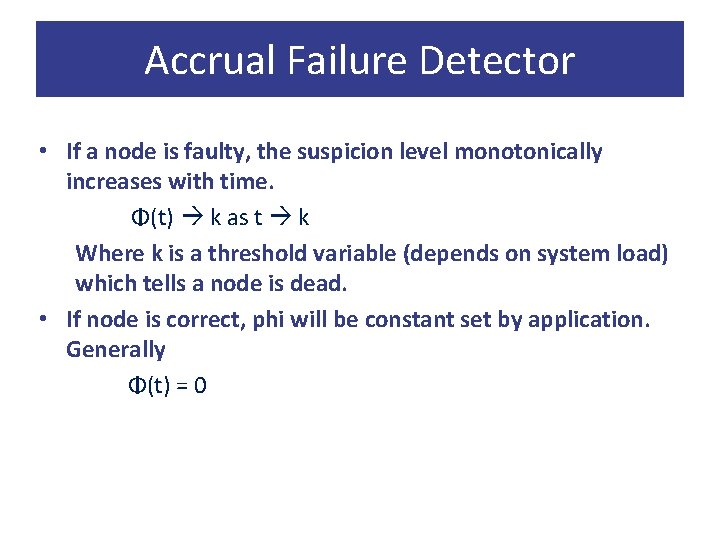 Accrual Failure Detector • If a node is faulty, the suspicion level monotonically increases