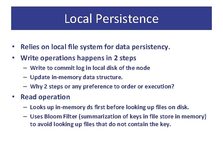 Local Persistence • Relies on local file system for data persistency. • Write operations