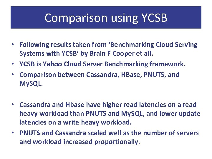 Comparison using YCSB • Following results taken from ‘Benchmarking Cloud Serving Systems with YCSB’