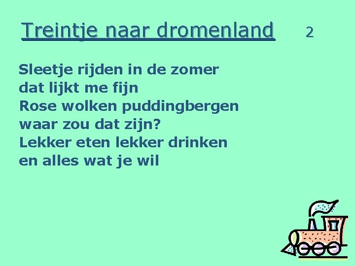 Treintje naar dromenland Sleetje rijden in de zomer dat lijkt me fijn Rose wolken