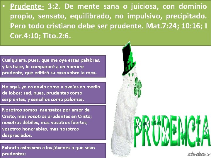 • Prudente- 3: 2. De mente sana o juiciosa, con dominio propio, sensato, • Prudente- 3: 2. De mente sana o juiciosa, con dominio propio, sensato,
