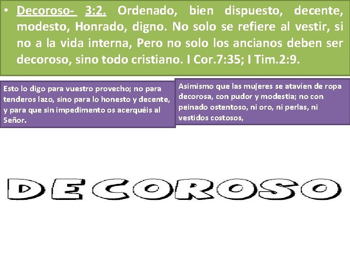 • Decoroso- 3: 2. Ordenado, bien dispuesto, decente, modesto, Honrado, digno. No solo • Decoroso- 3: 2. Ordenado, bien dispuesto, decente, modesto, Honrado, digno. No solo