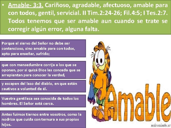 • Amable- 3: 3. Cariñoso, agradable, afectuoso, amable para con todos, gentil, servicial. • Amable- 3: 3. Cariñoso, agradable, afectuoso, amable para con todos, gentil, servicial.
