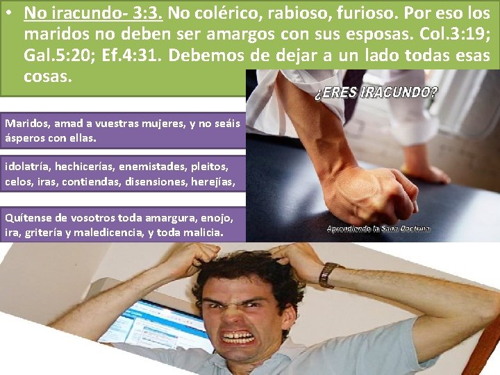 • No iracundo- 3: 3. No colérico, rabioso, furioso. Por eso los maridos • No iracundo- 3: 3. No colérico, rabioso, furioso. Por eso los maridos