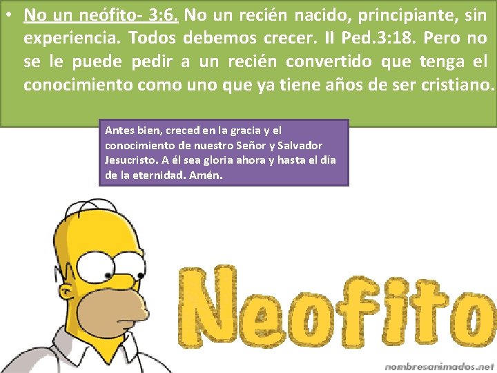 • No un neófito- 3: 6. No un recién nacido, principiante, sin experiencia. • No un neófito- 3: 6. No un recién nacido, principiante, sin experiencia.