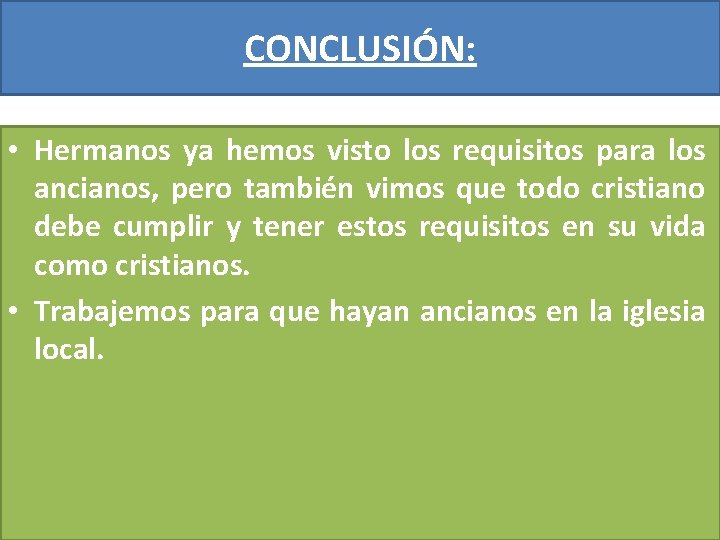 CONCLUSIÓN: • Hermanos ya hemos visto los requisitos para los ancianos, pero también vimos CONCLUSIÓN: • Hermanos ya hemos visto los requisitos para los ancianos, pero también vimos