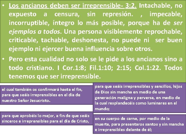 • Los ancianos deben ser irreprensible- 3: 2. Intachable, no expuesto a censura, • Los ancianos deben ser irreprensible- 3: 2. Intachable, no expuesto a censura,