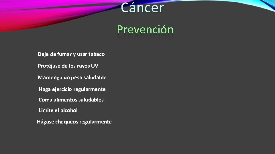 Cáncer Prevención Deje de fumar y usar tabaco Protéjase de los rayos UV Mantenga