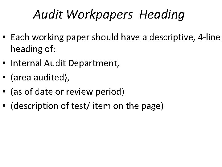 Audit Workpapers Heading • Each working paper should have a descriptive, 4 -line heading