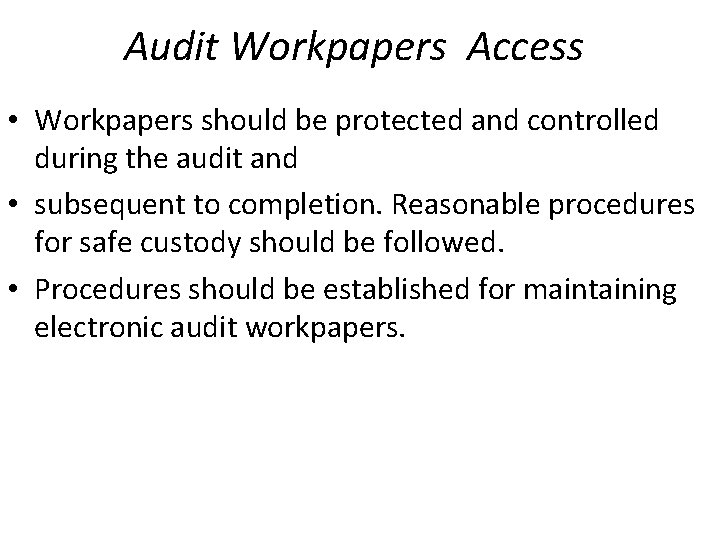 Audit Workpapers Access • Workpapers should be protected and controlled during the audit and
