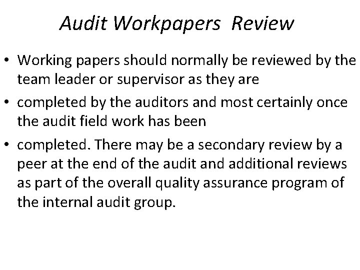 Audit Workpapers Review • Working papers should normally be reviewed by the team leader