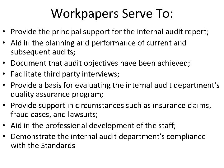 Workpapers Serve To: • Provide the principal support for the internal audit report; •