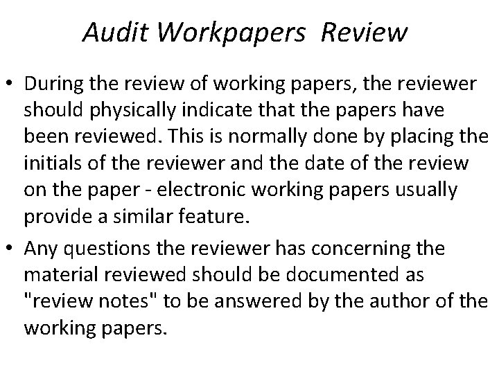 Audit Workpapers Review • During the review of working papers, the reviewer should physically