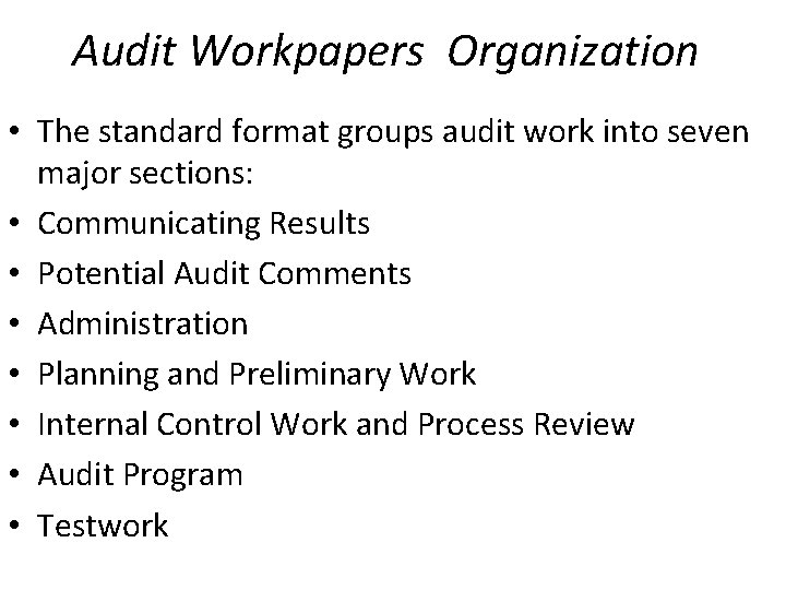Audit Workpapers Organization • The standard format groups audit work into seven major sections:
