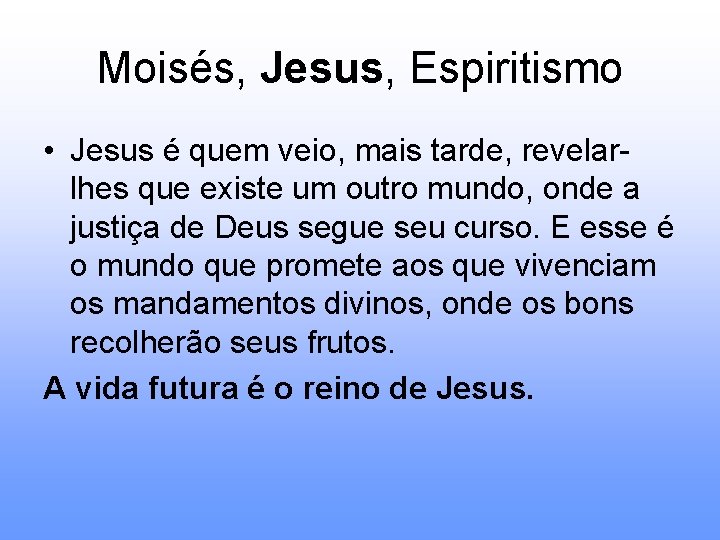 Moisés, Jesus, Espiritismo • Jesus é quem veio, mais tarde, revelarlhes que existe um