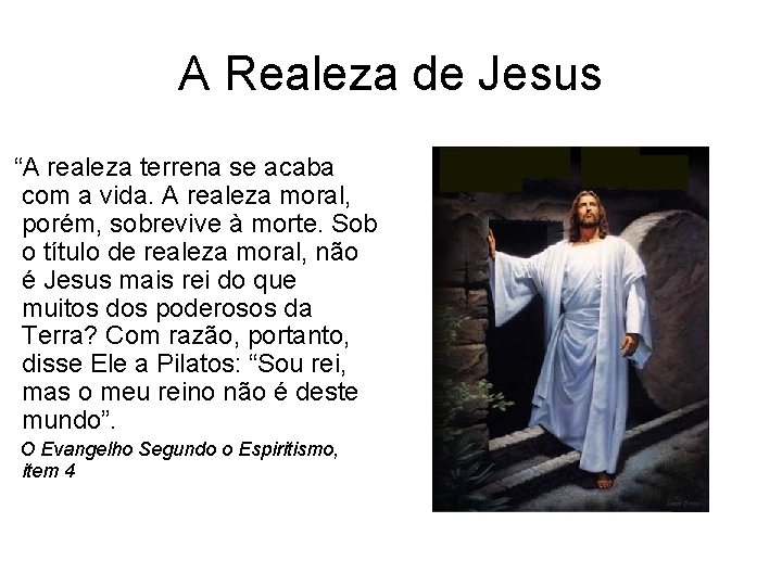 A Realeza de Jesus “A realeza terrena se acaba com a vida. A realeza