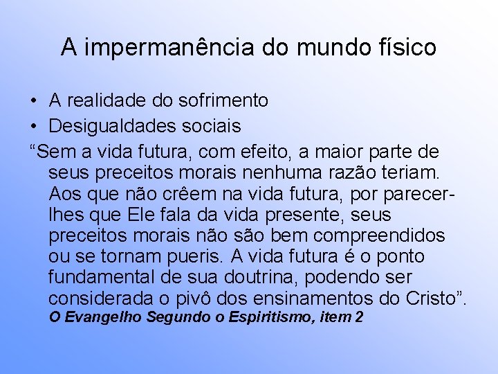 A impermanência do mundo físico • A realidade do sofrimento • Desigualdades sociais “Sem