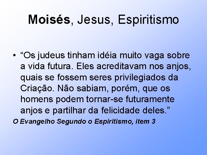 Moisés, Jesus, Espiritismo • “Os judeus tinham idéia muito vaga sobre a vida futura.