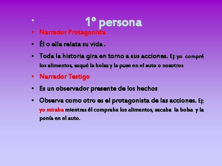  • 1° persona • Narrador Protagonista • Él o ella relata su vida.