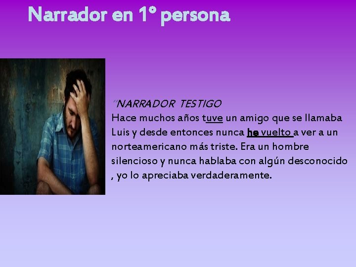 Narrador en 1° persona “NARRADOR TESTIGO Hace muchos años tuve un amigo que se