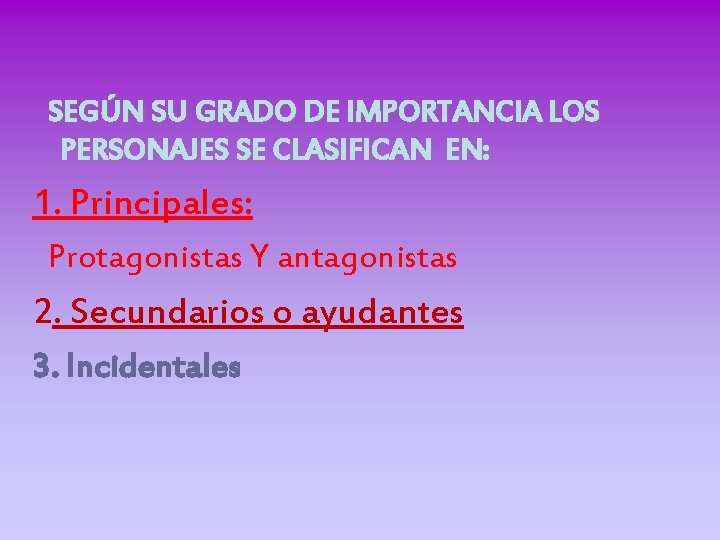 SEGÚN SU GRADO DE IMPORTANCIA LOS PERSONAJES SE CLASIFICAN EN: 1. Principales: Protagonistas Y