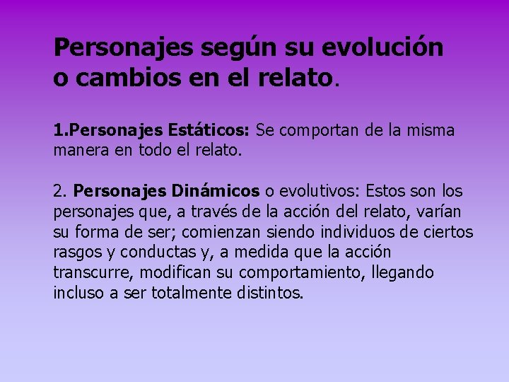 Personajes según su evolución o cambios en el relato. 1. Personajes Estáticos: Se comportan